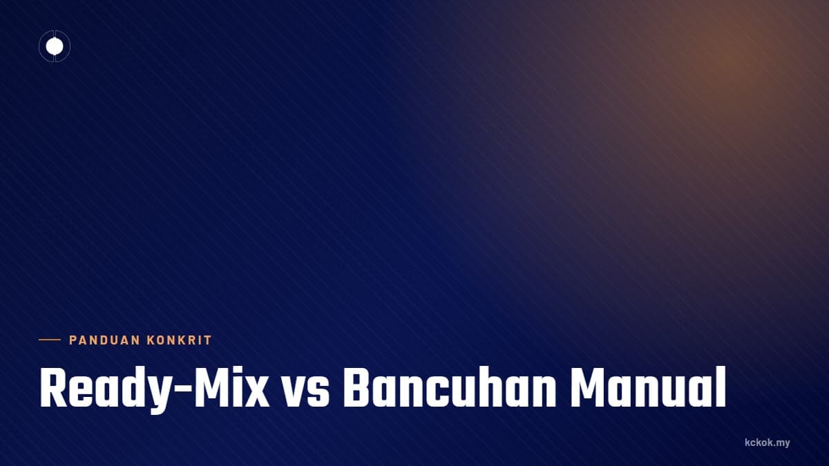 Konkrit Ready-Mix vs Bancuhan Manual: Bila Nak Guna Yang Mana