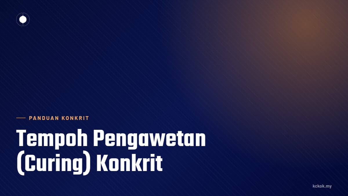 Tempoh Pengawetan (Curing) Konkrit: Kenapa Ia Penting untuk Kekuatan Tahan Lama